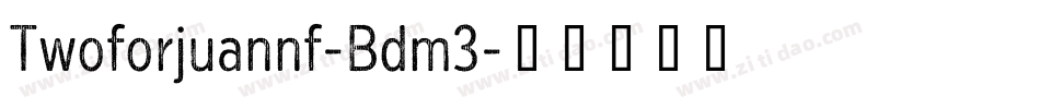 Twoforjuannf-Bdm3字体转换