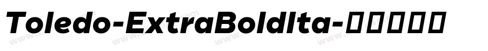 Toledo-ExtraBoldIta字体转换