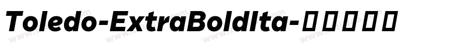 Toledo-ExtraBoldIta字体转换