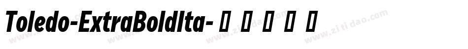 Toledo-ExtraBoldIta字体转换