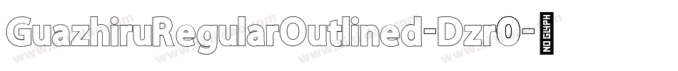 GuazhiruRegularOutlined-Dzr0字体转换 GuazhiruRegularOutlined-Dzr0字体转换