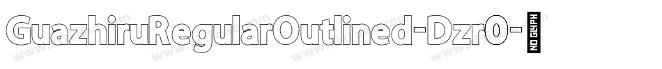 GuazhiruRegularOutlined-Dzr0字体转换 GuazhiruRegularOutlined-Dzr0字体转换