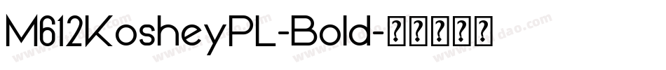 M612KosheyPL-Bold字体转换