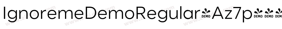 IgnoremeDemoRegular-Az7p字体转换 IgnoremeDemoRegular-Az7p字体转换