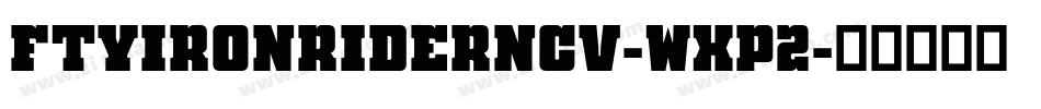 FtyIronriderNcv-wxP2字体转换