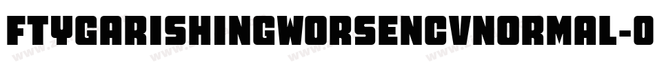 FtyGarishingWorseNcvNormal-04Kv字体转换 FtyGarishingWorseNcvNormal-04Kv字体转换