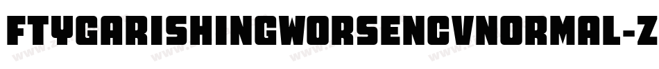 FtyGarishingWorseNcvNormal-zAJ0字体转换 FtyGarishingWorseNcvNormal-zAJ0字体转换