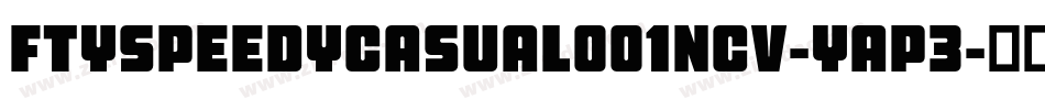 FtySpeedyCasual001Ncv-yAP3字体转换