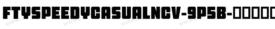 FtySpeedyCasualNcv-9p5B字体转换