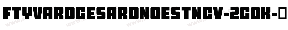 FtyVarogeSaroNoestNcv-2G0K字体转换 FtyVarogeSaroNoestNcv-2G0K字体转换