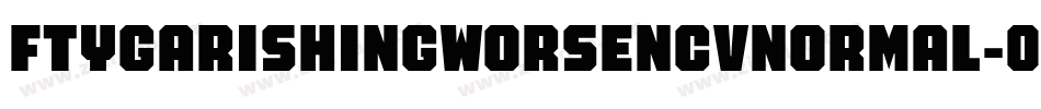 FtyGarishingWorseNcvNormal-04Kv字体转换 FtyGarishingWorseNcvNormal-04Kv字体转换