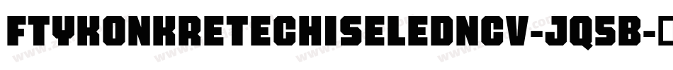 FtyKonkreteChiseledNcv-Jq5B字体转换