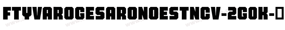 FtyVarogeSaroNoestNcv-2G0K字体转换 FtyVarogeSaroNoestNcv-2G0K字体转换