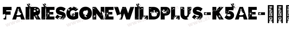 FairiesGoneWildPlus-K5ae字体转换 FairiesGoneWildPlus-K5ae字体转换