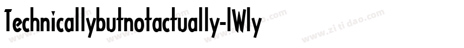 Technicallybutnotactually-lWly字体转换