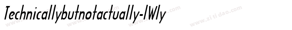 Technicallybutnotactually-lWly字体转换