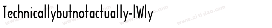 Technicallybutnotactually-lWly字体转换