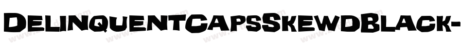 DelinquentCapsSkewdBlack-q2wq字体转换