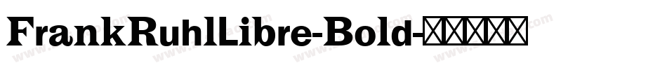 FrankRuhlLibre-Bold字体转换