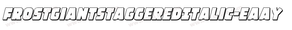 FrostGiantStaggeredItalic-EaayW字体转换 FrostGiantStaggeredItalic-EaayW字体转换