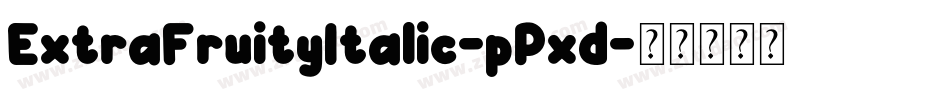 ExtraFruityItalic-pPxd字体转换 ExtraFruityItalic-pPxd字体转换
