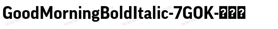 GoodMorningBoldItalic-7GOK字体转换
