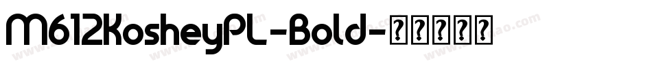 M612KosheyPL-Bold字体转换