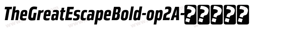 TheGreatEscapeBold-op2A字体转换