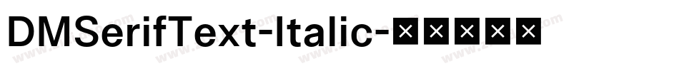 DMSerifText-Italic字体转换