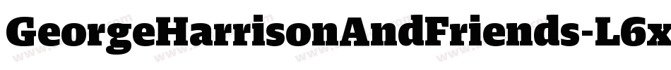 GeorgeHarrisonAndFriends-L6xW字体转换 GeorgeHarrisonAndFriends-L6xW字体转换