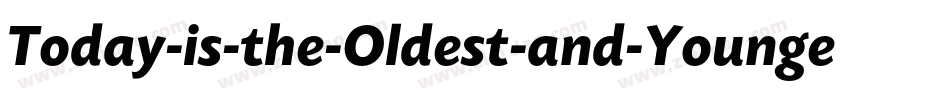 Today-is-the-Oldest-and-Younges字体转换