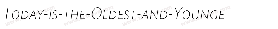 Today-is-the-Oldest-and-Younges字体转换