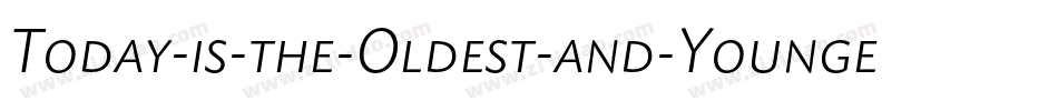 Today-is-the-Oldest-and-Younges字体转换