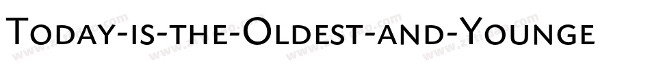 Today-is-the-Oldest-and-Younges字体转换
