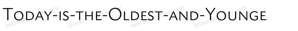 Today-is-the-Oldest-and-Younges字体转换
