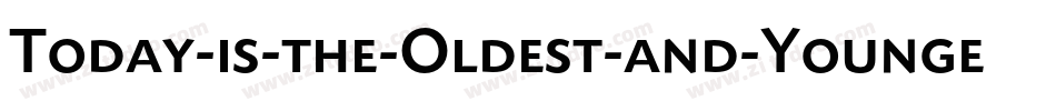 Today-is-the-Oldest-and-Younges字体转换