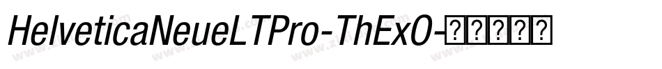 HelveticaNeueLTPro-ThExO字体转换
