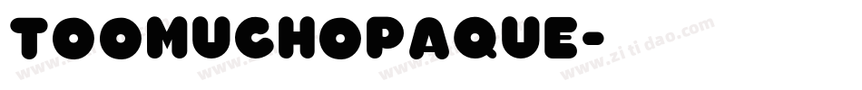 TooMuchOpaque字体转换