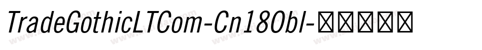 TradeGothicLTCom-Cn18Obl字体转换