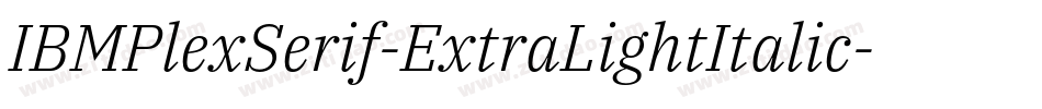 IBMPlexSerif-ExtraLightItalic字体转换