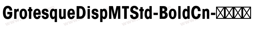 GrotesqueDispMTStd-BoldCn字体转换