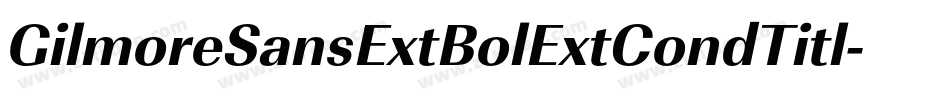GilmoreSansExtBolExtCondTitl字体转换