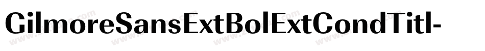 GilmoreSansExtBolExtCondTitl字体转换