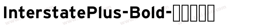 InterstatePlus-Bold字体转换