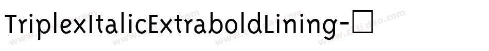 TriplexItalicExtraboldLining字体转换