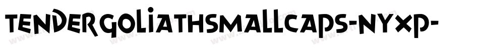 TenderGoliathSmallCaps-nYXP字体转换