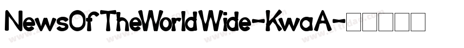 NewsOfTheWorldWide-KwaA字体转换 NewsOfTheWorldWide-KwaA字体转换