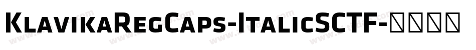 KlavikaRegCaps-ItalicSCTF字体转换
