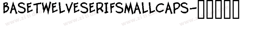 BaseTwelveSerifSmallcaps字体转换