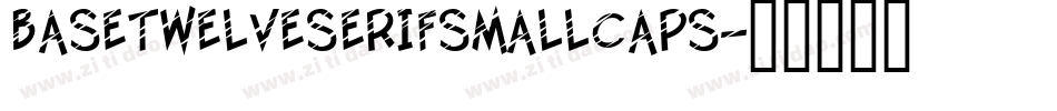 BaseTwelveSerifSmallcaps字体转换